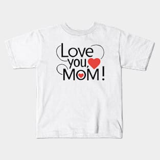 Mothers Day - Love you Mom Kids T-Shirt